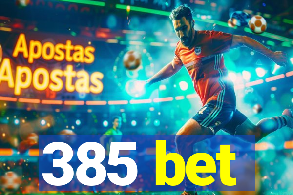 385 bet